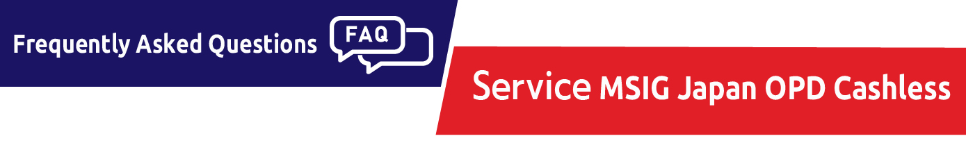 Frequently Asked Questions (FAQ) MSIG Japan OPD cashless